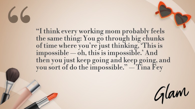 Gráfico de la cita de Tina Fey: "Creo que todas las madres trabajadoras probablemente sienten lo mismo: pasan largos períodos de tiempo en los que simplemente piensan: 'Esto es imposible, oh, esto es imposible'. Y luego sigues y sigues y haces lo imposible."